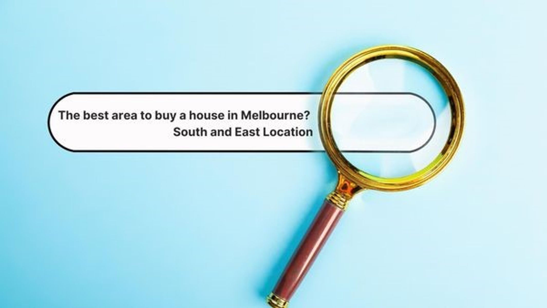 The best area to buy a house in Melbourne? South and East Location
