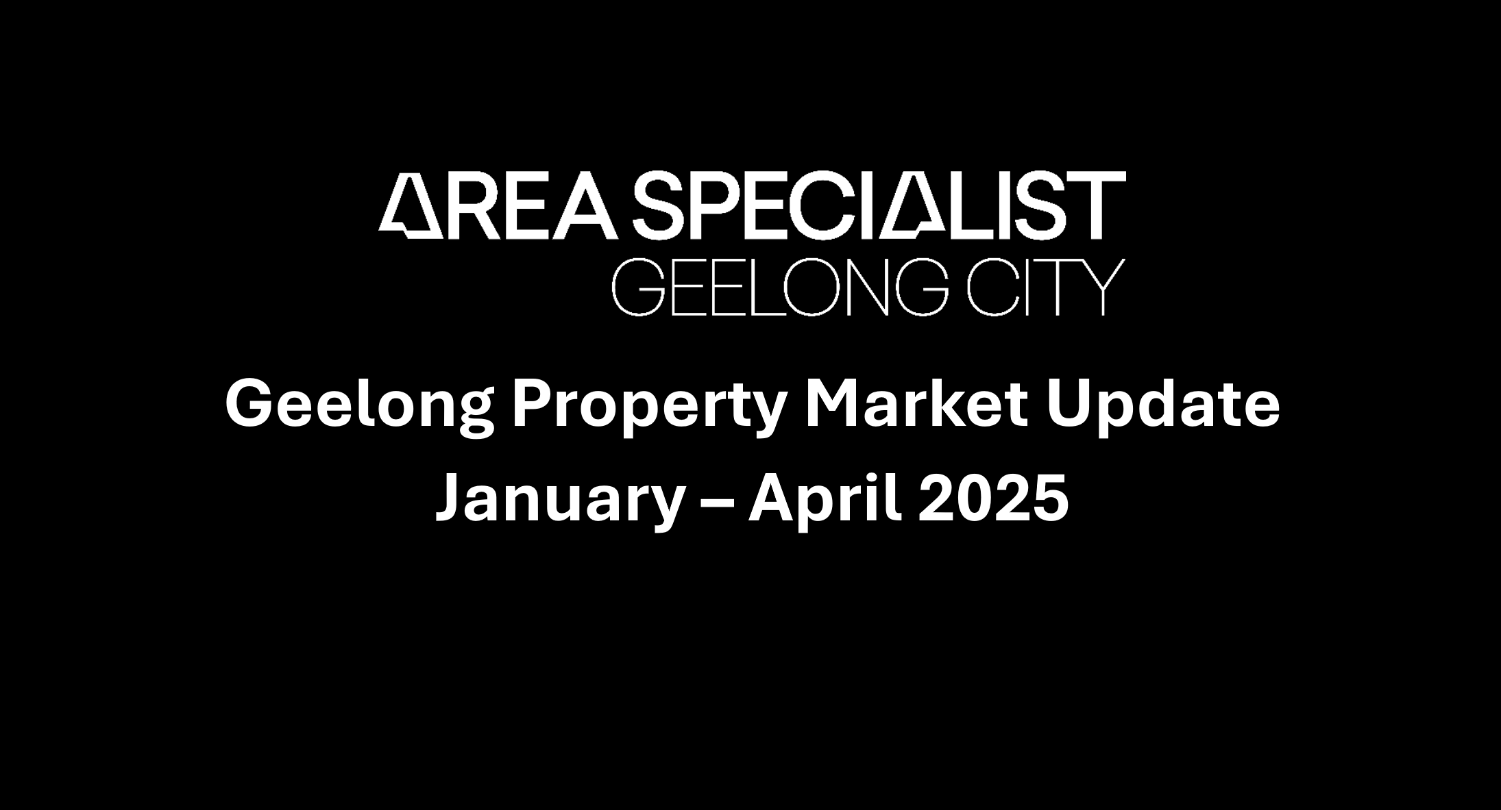 Geelong Property Market Update: January – April 2025